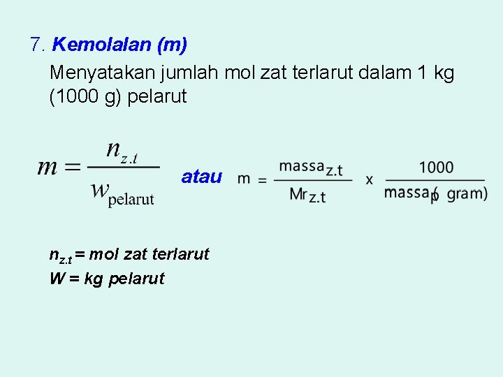 7. Kemolalan (m) Menyatakan jumlah mol zat terlarut dalam 1 kg (1000 g) pelarut