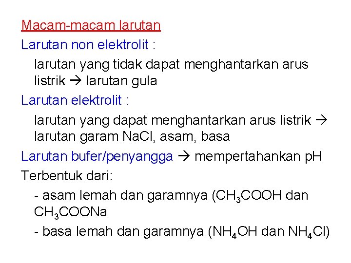 Macam-macam larutan Larutan non elektrolit : larutan yang tidak dapat menghantarkan arus listrik larutan