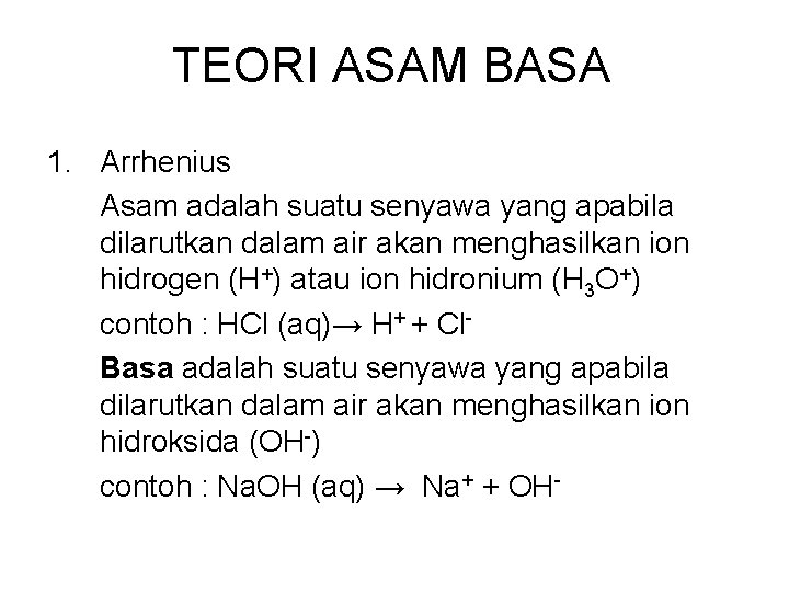 TEORI ASAM BASA 1. Arrhenius Asam adalah suatu senyawa yang apabila dilarutkan dalam air