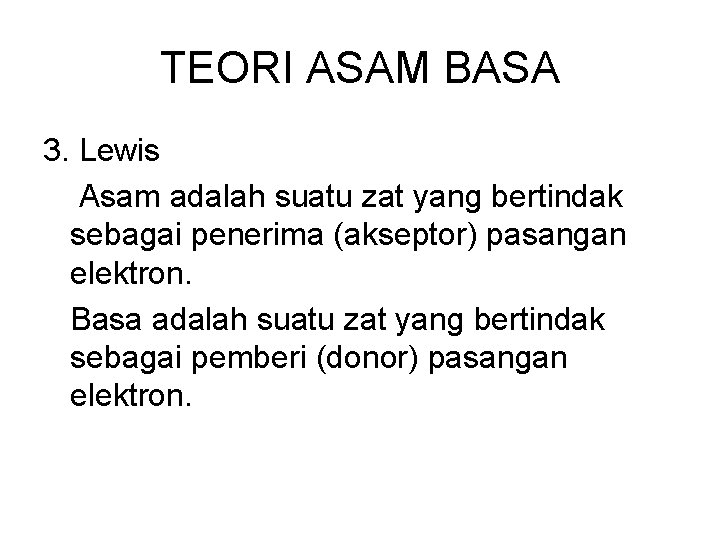 TEORI ASAM BASA 3. Lewis Asam adalah suatu zat yang bertindak sebagai penerima (akseptor)