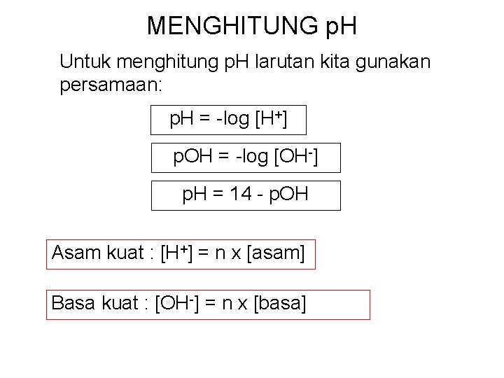 MENGHITUNG p. H Untuk menghitung p. H larutan kita gunakan persamaan: p. H =