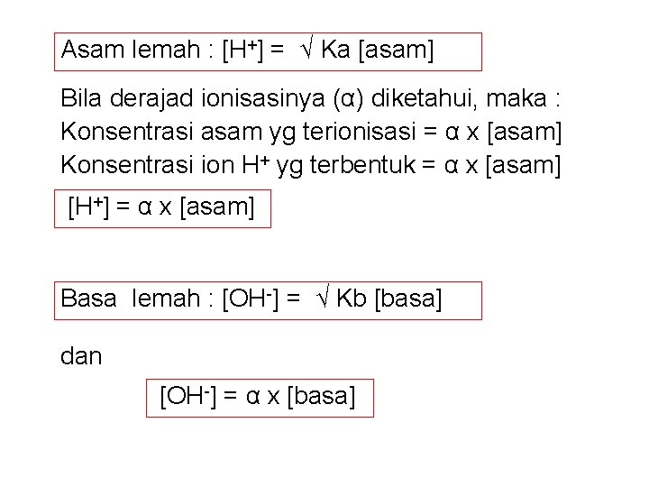 Asam lemah : [H+] = √ Ka [asam] Bila derajad ionisasinya (α) diketahui, maka