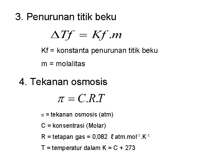 3. Penurunan titik beku Kf = konstanta penurunan titik beku m = molalitas 4.