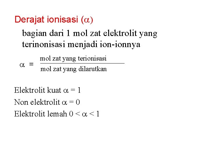 Derajat ionisasi ( ) bagian dari 1 mol zat elektrolit yang terinonisasi menjadi ion-ionnya