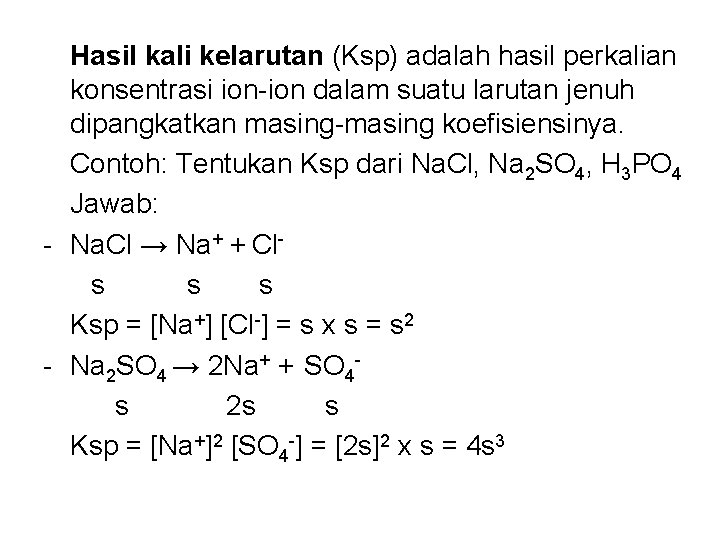 Hasil kali kelarutan (Ksp) adalah hasil perkalian konsentrasi ion-ion dalam suatu larutan jenuh dipangkatkan
