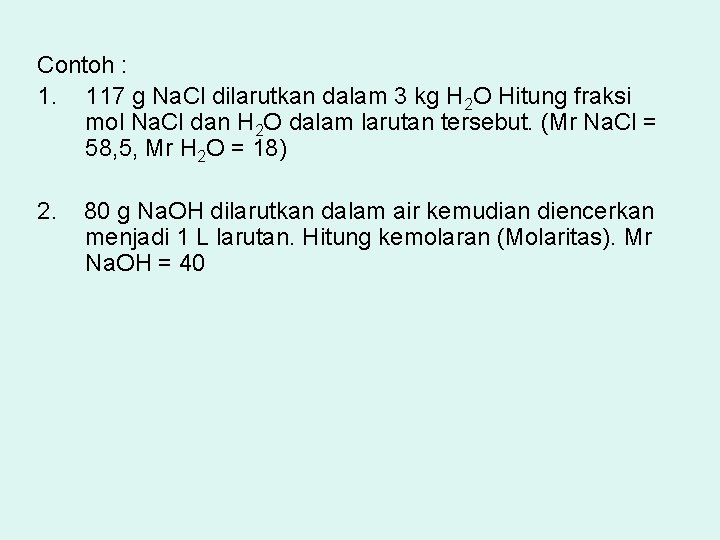 Contoh : 1. 117 g Na. Cl dilarutkan dalam 3 kg H 2 O