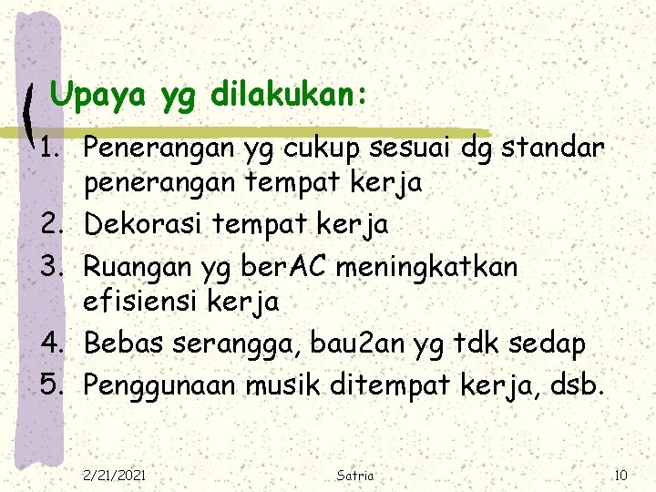 Upaya yg dilakukan: 1. Penerangan yg cukup sesuai dg standar penerangan tempat kerja 2.