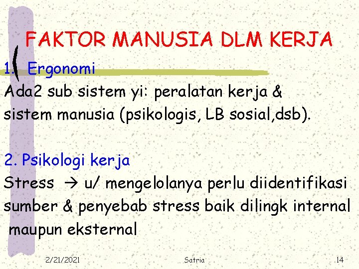 FAKTOR MANUSIA DLM KERJA 1. Ergonomi Ada 2 sub sistem yi: peralatan kerja &