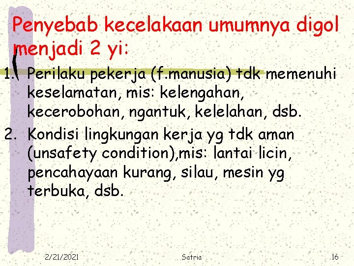 Penyebab kecelakaan umumnya digol menjadi 2 yi: 1. Perilaku pekerja (f. manusia) tdk memenuhi