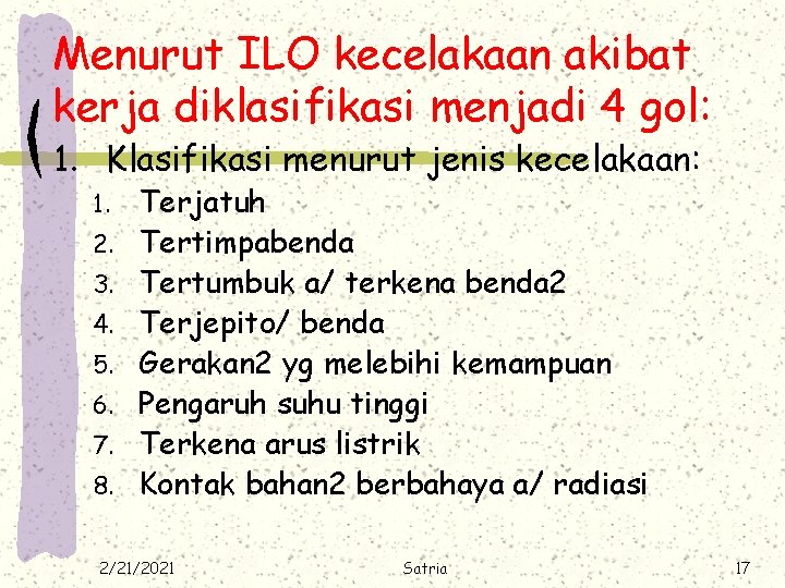 Menurut ILO kecelakaan akibat kerja diklasifikasi menjadi 4 gol: 1. Klasifikasi menurut jenis kecelakaan: