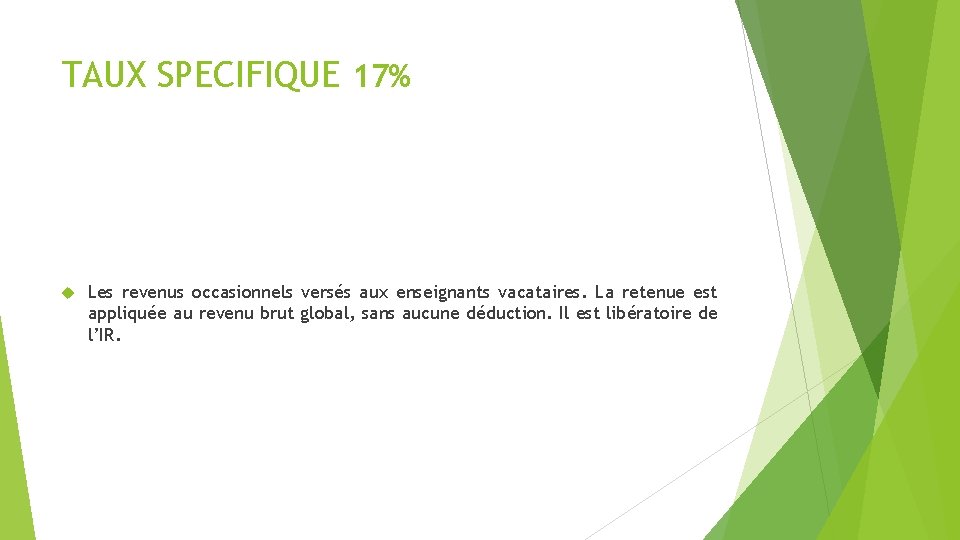 TAUX SPECIFIQUE 17% Les revenus occasionnels versés aux enseignants vacataires. La retenue est appliquée