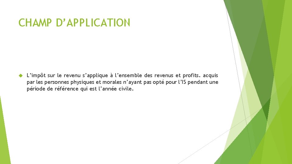 CHAMP D’APPLICATION L’impôt sur le revenu s’applique à l’ensemble des revenus et profits. acquis