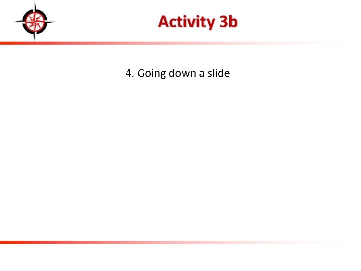 Activity 3 b 4. Going down a slide 