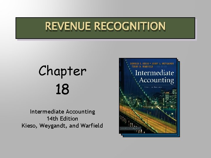 REVENUE RECOGNITION Chapter 18 Intermediate Accounting 14 th Edition Kieso, Weygandt, and Warfield 