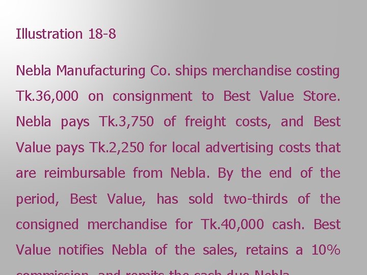 Illustration 18 -8 Nebla Manufacturing Co. ships merchandise costing Tk. 36, 000 on consignment