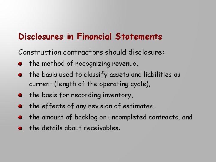 Disclosures in Financial Statements Construction contractors should disclosure: the method of recognizing revenue, the