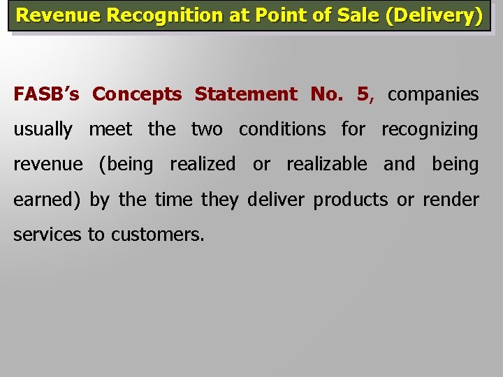 Revenue Recognition at Point of Sale (Delivery) FASB’s Concepts Statement No. 5, companies usually