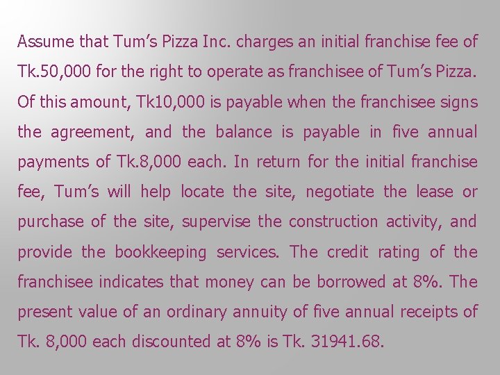 Assume that Tum’s Pizza Inc. charges an initial franchise fee of Tk. 50, 000