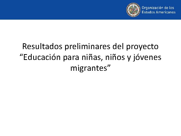Resultados preliminares del proyecto “Educación para niñas, niños y jóvenes migrantes” 