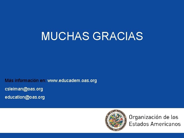 MUCHAS GRACIAS Más información en: www. educadem. oas. org csleiman@oas. org education@oas. org 