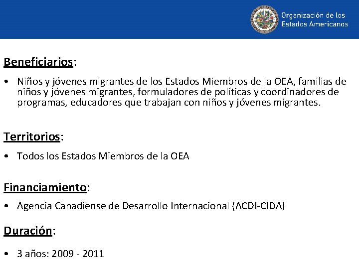 Beneficiarios: • Niños y jóvenes migrantes de los Estados Miembros de la OEA, familias