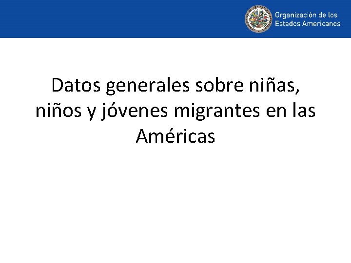 Datos generales sobre niñas, niños y jóvenes migrantes en las Américas 