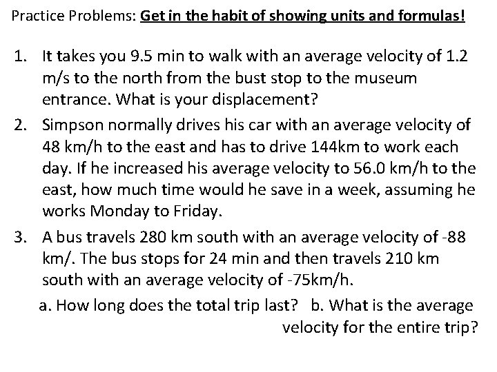 Practice Problems: Get in the habit of showing units and formulas! 1. It takes