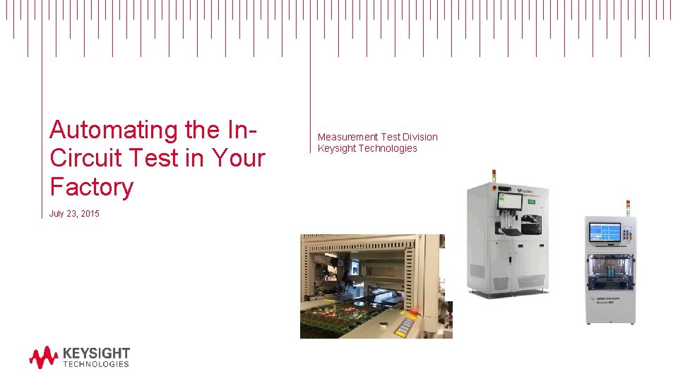 Automating the In. Circuit Test in Your Factory July 23, 2015 Measurement Test Division
