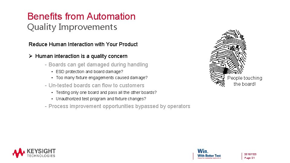 Benefits from Automation Quality Improvements Reduce Human Interaction with Your Product Ø Human interaction