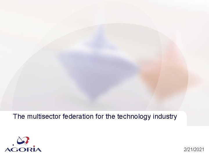 The multisector federation for the technology industry 2/21/2021 The multisector federation for the technology industry 2/21/2021