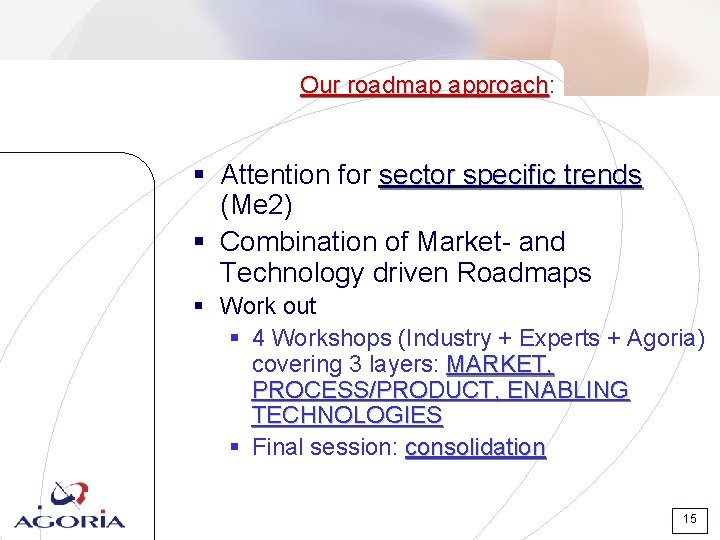 Our roadmap approach: approach § Attention for sector specific trends (Me 2) § Combination Our roadmap approach: approach § Attention for sector specific trends (Me 2) § Combination