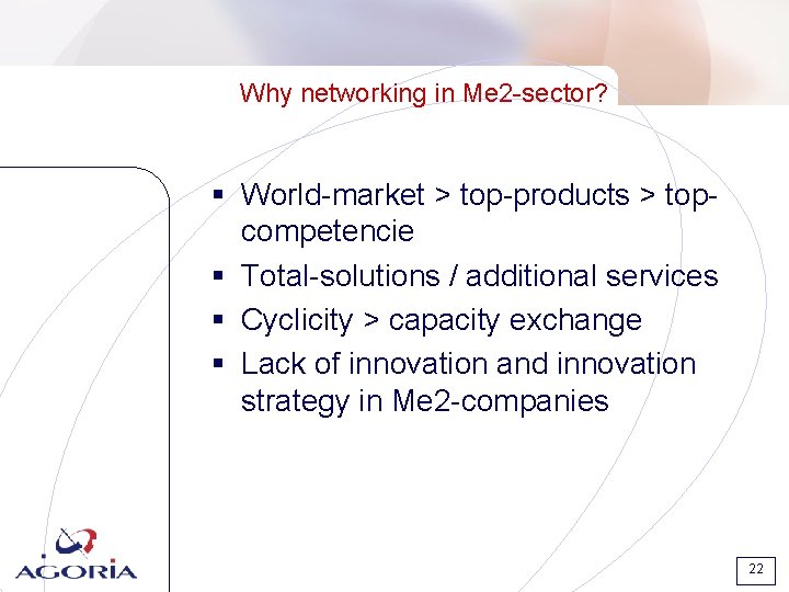 Why networking in Me 2 -sector? § World-market > top-products > topcompetencie § Total-solutions Why networking in Me 2 -sector? § World-market > top-products > topcompetencie § Total-solutions
