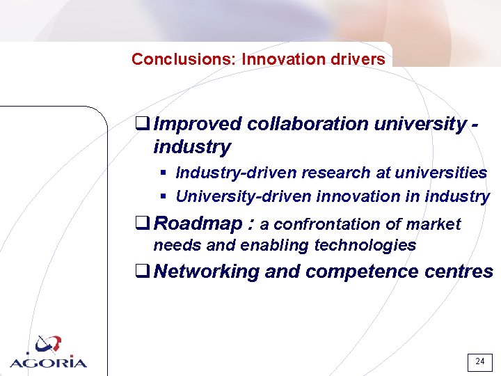 Conclusions: Innovation drivers q Improved collaboration university industry § Industry-driven research at universities § Conclusions: Innovation drivers q Improved collaboration university industry § Industry-driven research at universities §