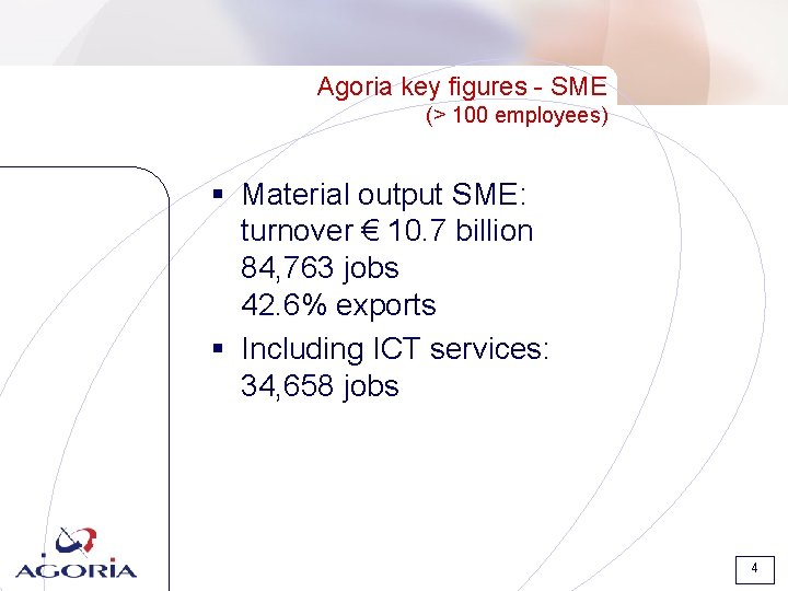 Agoria key figures - SME (> 100 employees) § Material output SME: turnover € Agoria key figures - SME (> 100 employees) § Material output SME: turnover €