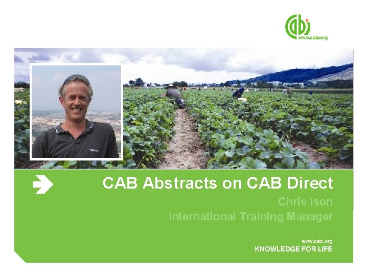 CAB Abstracts on CAB Direct Chris Ison International Training Manager 