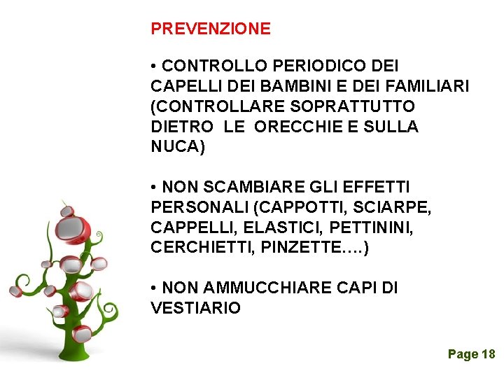 PREVENZIONE • CONTROLLO PERIODICO DEI CAPELLI DEI BAMBINI E DEI FAMILIARI (CONTROLLARE SOPRATTUTTO DIETRO