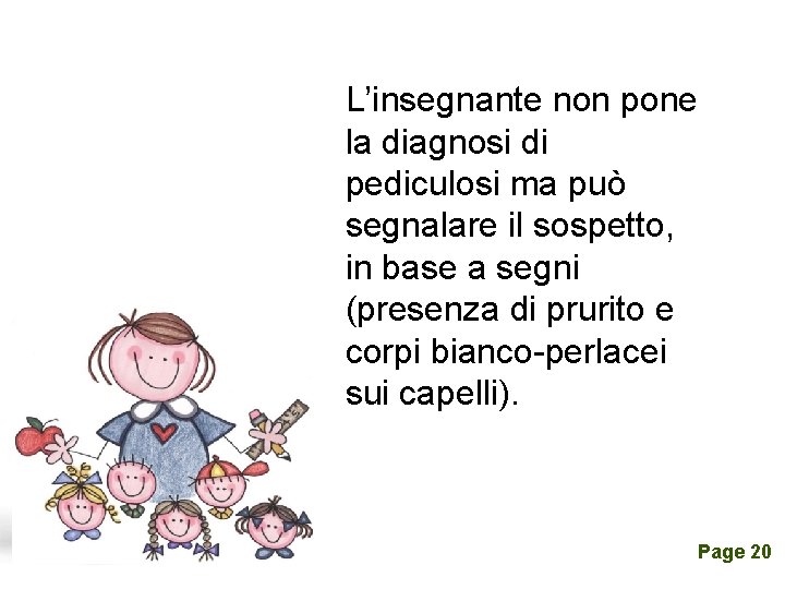 L’insegnante non pone la diagnosi di pediculosi ma può segnalare il sospetto, in base