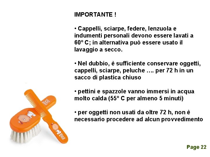 IMPORTANTE ! • Cappelli, sciarpe, federe, lenzuola e indumenti personali devono essere lavati a