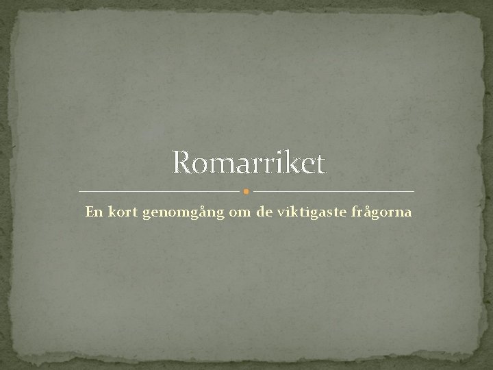 Romarriket En kort genomgång om de viktigaste frågorna 