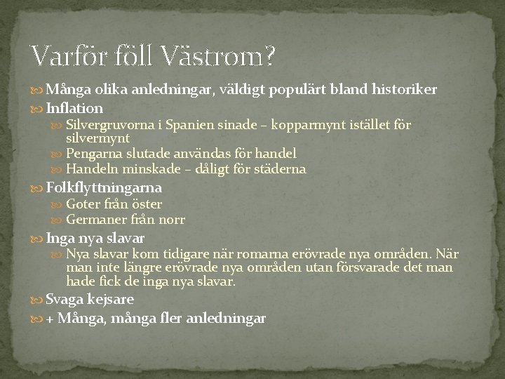 Varför föll Västrom? Många olika anledningar, väldigt populärt bland historiker Inflation Silvergruvorna i Spanien