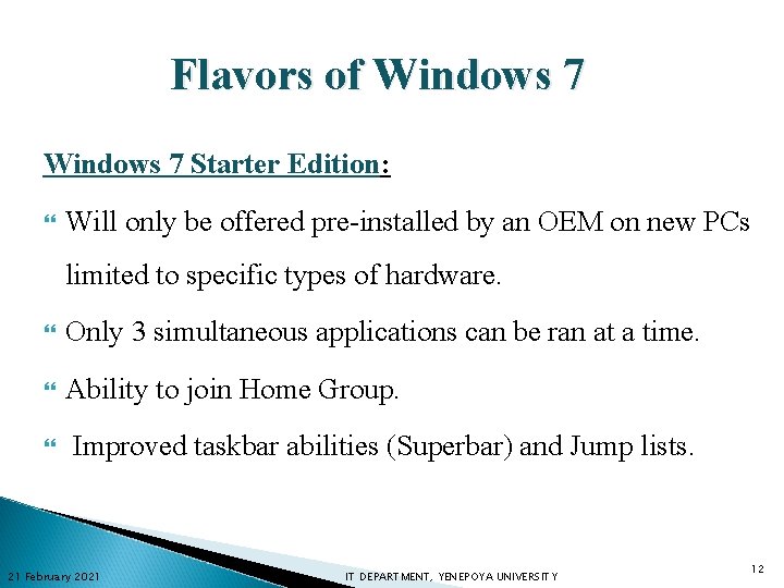 Flavors of Windows 7 Starter Edition: Will only be offered pre-installed by an OEM