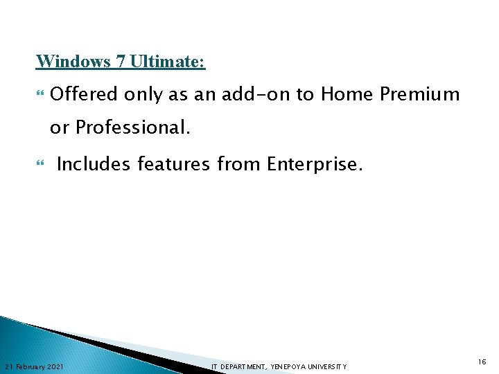 Windows 7 Ultimate: Offered only as an add-on to Home Premium or Professional. Includes