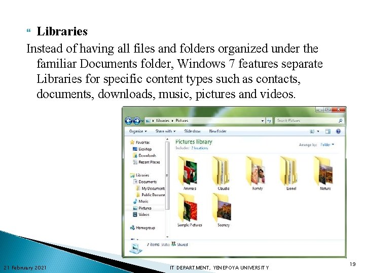 Libraries Instead of having all files and folders organized under the familiar Documents folder,