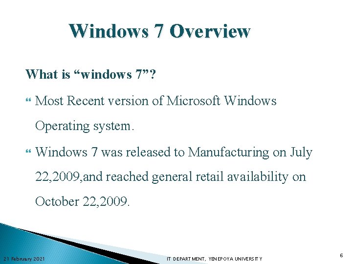 Windows 7 Overview What is “windows 7”? Most Recent version of Microsoft Windows Operating