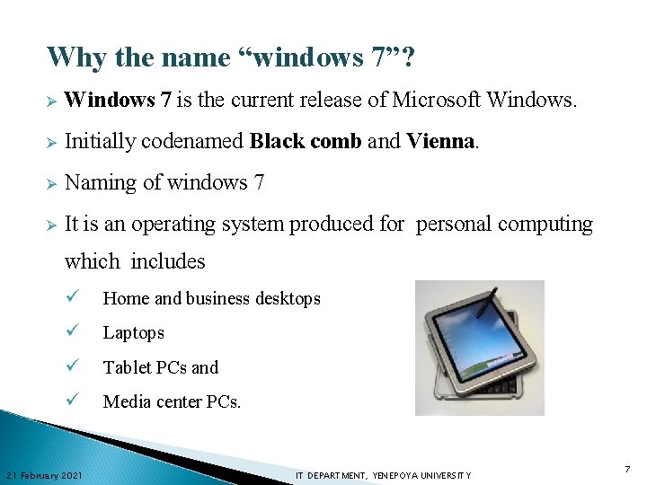 Why the name “windows 7”? Ø Windows 7 is the current release of Microsoft