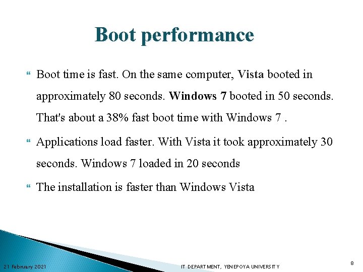 Boot performance Boot time is fast. On the same computer, Vista booted in approximately