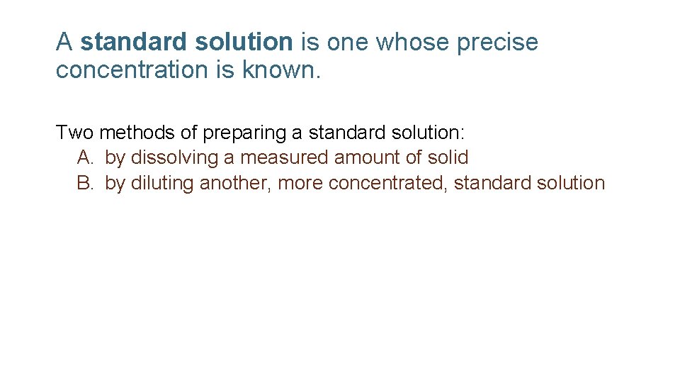 A standard solution is one whose precise concentration is known. Two methods of preparing