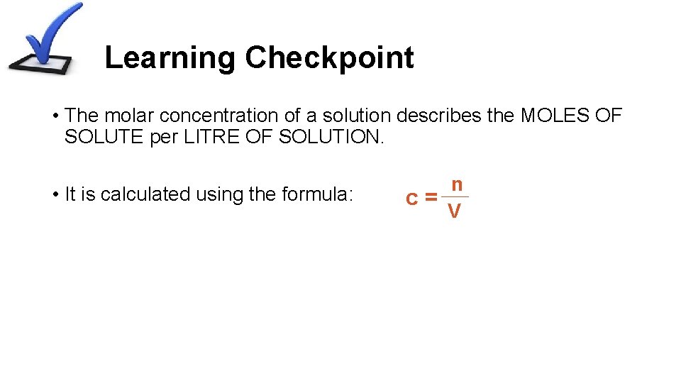 Learning Checkpoint • The molar concentration of a solution describes the MOLES OF SOLUTE