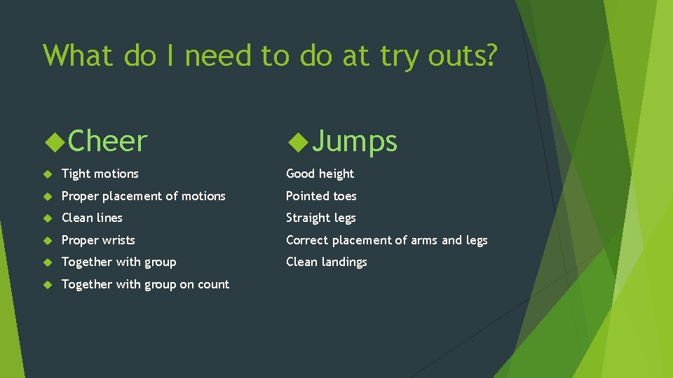 What do I need to do at try outs? Cheer Jumps Tight motions Good