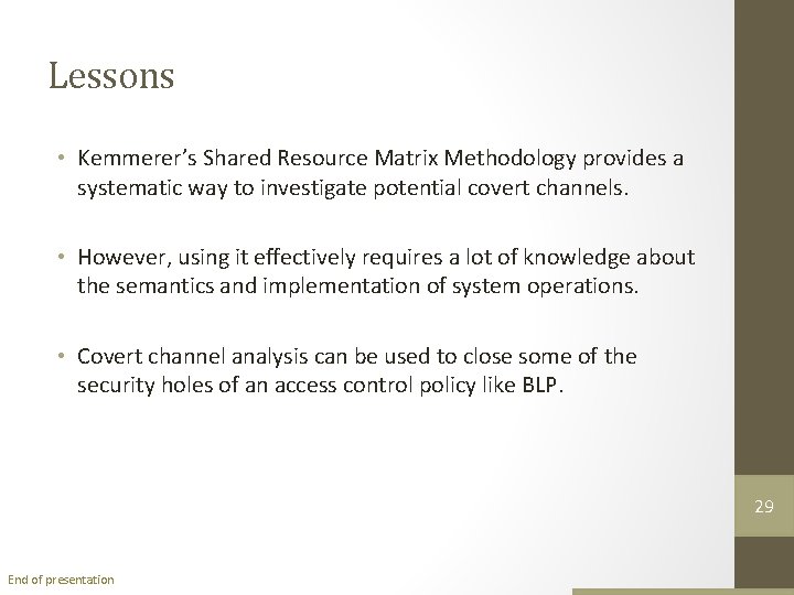 Lessons • Kemmerer’s Shared Resource Matrix Methodology provides a systematic way to investigate potential